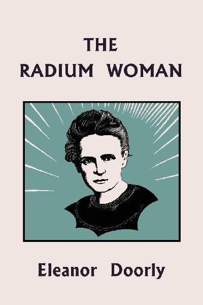 The Radium Woman (Yesterday's Classics): A Life of Madame Curie for the Young (Yesterday's Classics)
