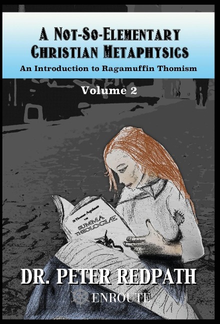 A Not-So-Elementary Christian Metaphysics: Volume Two