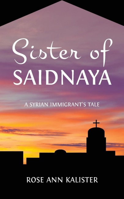 Sister of Saidnaya: A Syrian Immigrants Tale