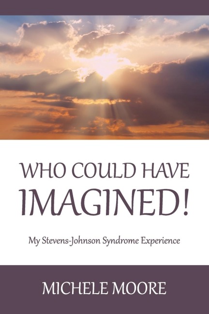 Who Could Have Imagined!: My Stevens-Johnson Syndrome Experience