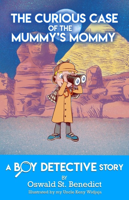The Curious Case of the Mummys Mommy: A Boy Detective Story