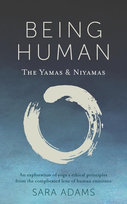Being Human: The Yamas &amp; Niyamas