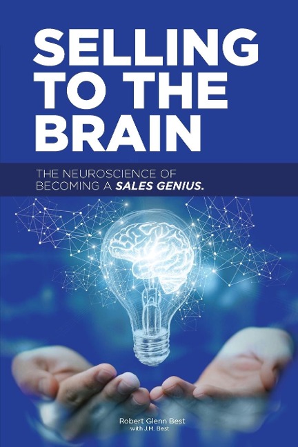 Selling to the Brain: The Neuroscience of Becoming a Sales Genius