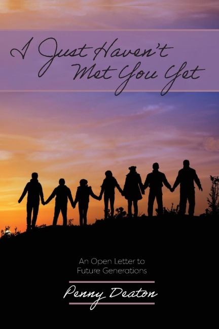 I Just Havent Met You Yet: An Open Letter to Future Generations