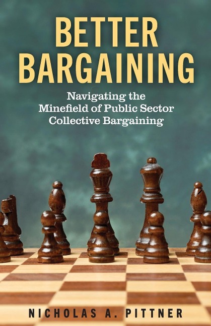 Better Bargaining: Navigating the  Mine¿eld of Public Sector Collective Bargaining