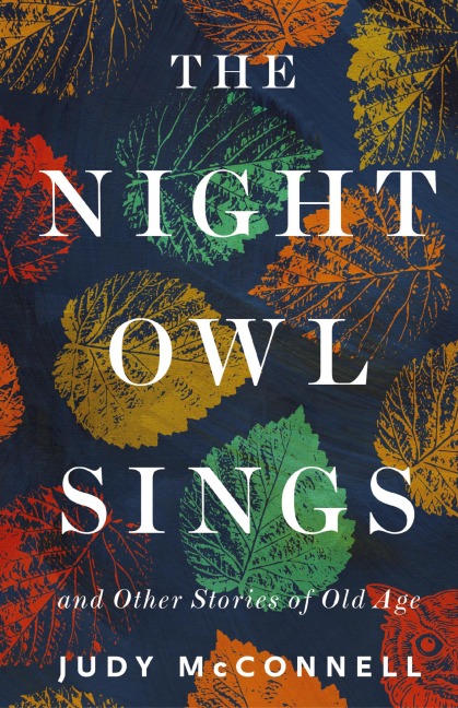 The Night Owl Sings: And Other Stories of Old Age
