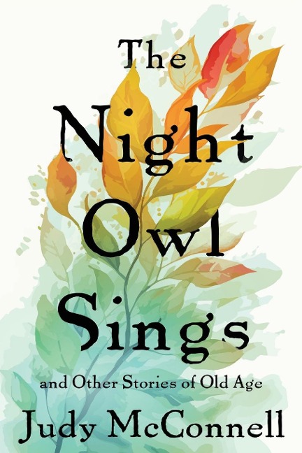 The Night Owl Sings: And Other Stories of Old Age