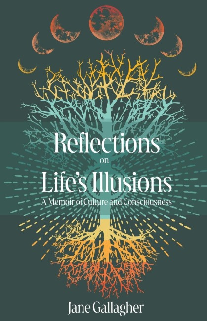 Reflections on Lifes Illusions: A Memoir of Culture and Consciousness