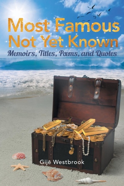 Most Famous Not Yet Known: Memoirs, Titles, Poems, and Quotes