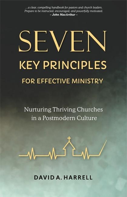 Seven Key Principles for Effective Ministry: Nurturing Thriving Churches in a Postmodern Culture