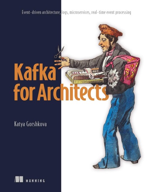 Kafka for Architects: Event-Driven Architecture, Logs, Microservices, Real-Time Event Processing