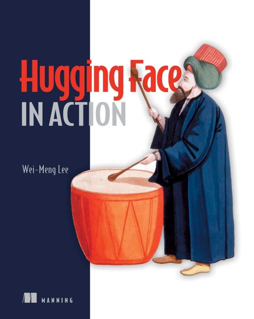 Hugging Face in Action: Build Intelligent Applications with Transformers, Agents, and Rag