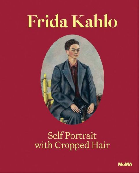 Frida Kahlo: Self-Portrait with Cropped Hair: Expanded Edition