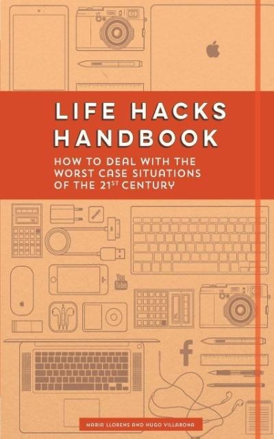 Life Hacks Handbook: How to Deal with the Worst Case Situations of the 21st Century