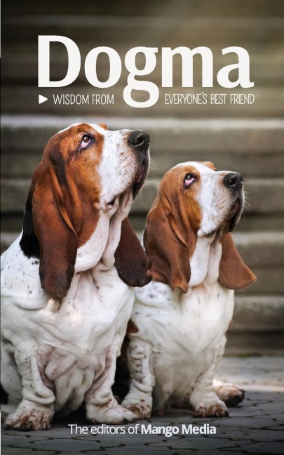 Dogma: Wisdom from Everyones Best Friend