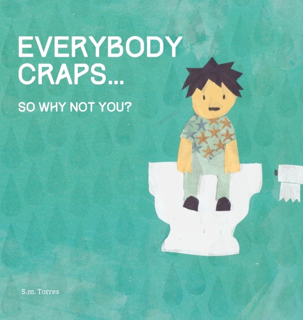 Everybody Craps: So Why Not You?