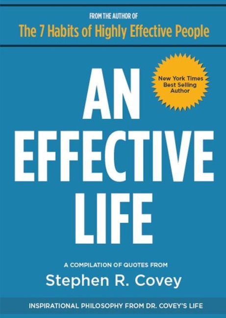 An Effective Life: Inspirational Philosophy from Dr. Covey's Life