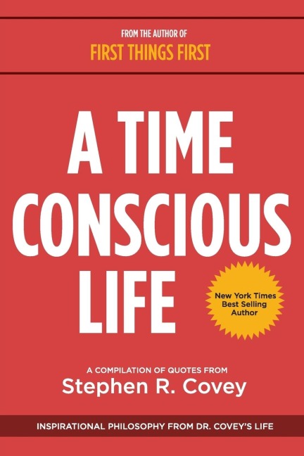 A Time Conscious Life: Inspirational Philosophy from Dr. Covey's Life