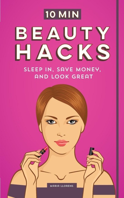 10 Minute Beauty Hacks: Sleep In, Save Money, and Look Great