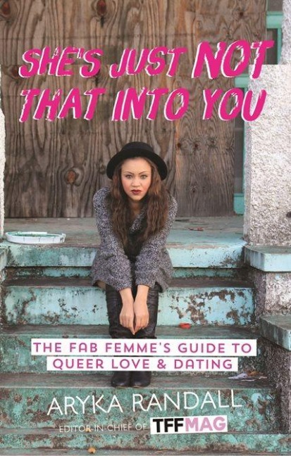 Shes Just Not That Into You: The Fab Femmes Guide to Queer Love and Dating