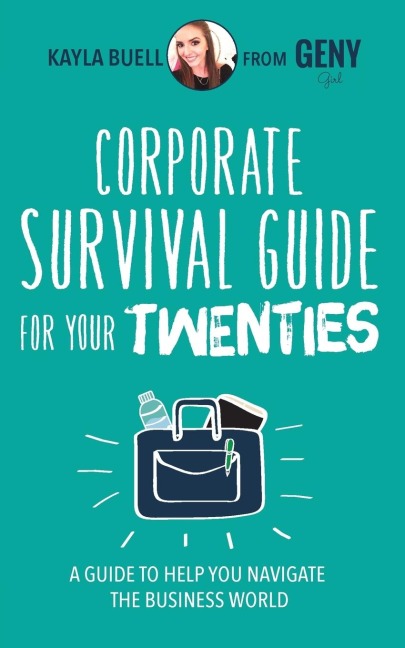 Corporate Survival Guide for Your Twenties: A Guide to Help You Navigate the Business World
