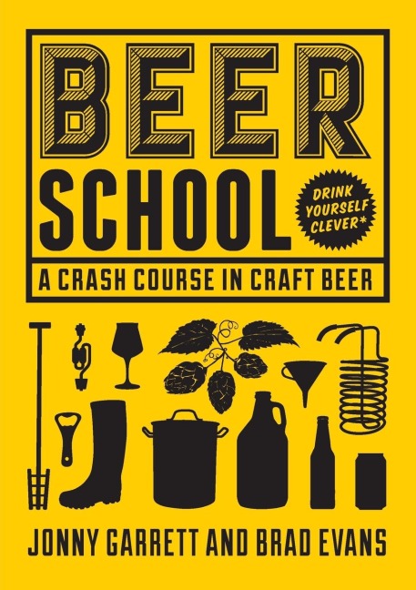 Beer School: A Crash Course in Craft Beer (Craft Beer Book, Beer Guide, Homebrew Book, and Beer Lovers Gift)