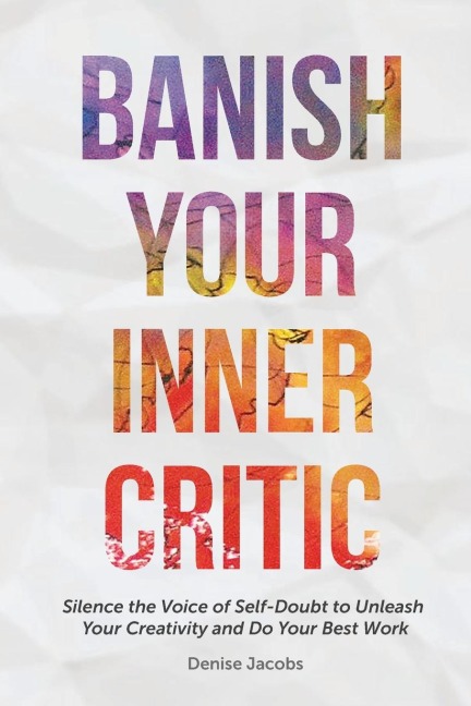 Banish Your Inner Critic: Silence the Voice of Self-Doubt to Unleash Your Creativity and Do Your Best Work (Gift for Artists)