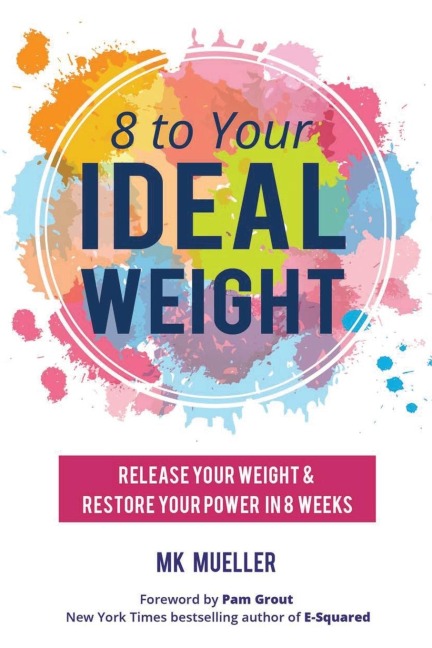 8 to Your Ideal Weight: Release Your Weight & Restore Your Power in 8 Weeks (Clean Eating, Healthy Lifestyle, Lose Weight, Body Kindness, Weight Loss for Women)