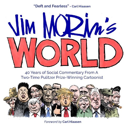 Jim Morins World: 40 Years of Social Commentary from a Two-Time Pulitzer Prize-Winning Cartoonist