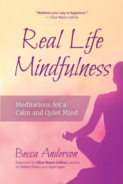 Real Life Mindfulness: Meditations for a Calm and Quiet Mind