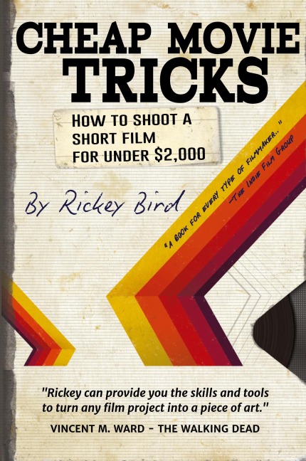 Cheap Movie Tricks: How To Shoot A Short Film For Under $2,000 (Filmmaker gift)