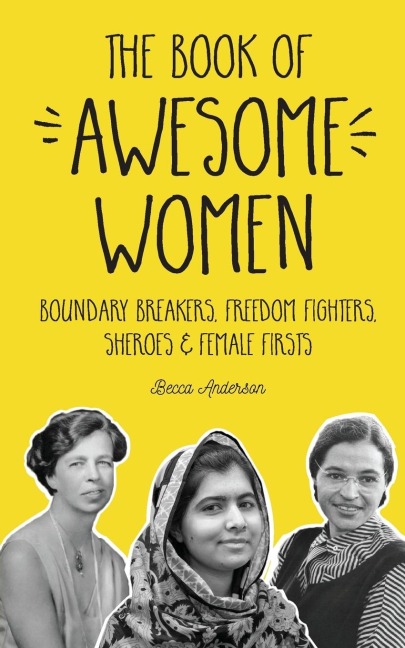 The Book of Awesome Women: Boundary Breakers, Freedom Fighters, Sheroes and Female Firsts (Teenage Girl Gift Ages 13-17)