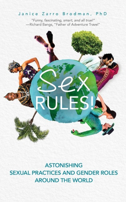 Sex Rules! Astonishing Sexual Practices and Gender Roles Around the World (Understanding Human Sexuality, Women and Power, Sex and Gender Identity)
