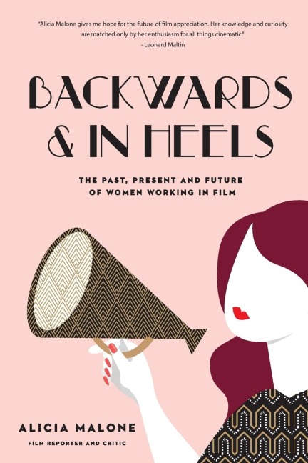 Backwards & in Heels: The Past, Present and Future of Women Working in Film (Incredible Women Who Broke Barriers in Filmmaking)