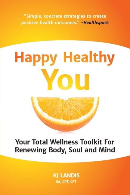 Happy Healthy You: Your Total Wellness Toolkit for Renewing Body, Soul, and Mind
