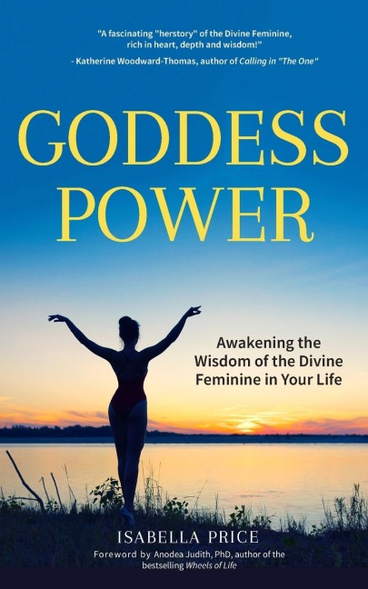 Goddess Power: Awakening the Wisdom of the Divine Feminine in Your Life (Feminine Energy Book, Women Empowerment, Sacred Woman, for Fans of Warrior Goddess)