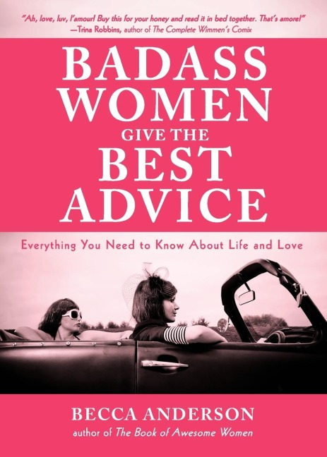 Badass Women Give the Best  Advice: Everything You Need to Know About Love and Life (Feminst Affirmation Book, Gift For Women, From the bestselling author of Badass Affirmations)