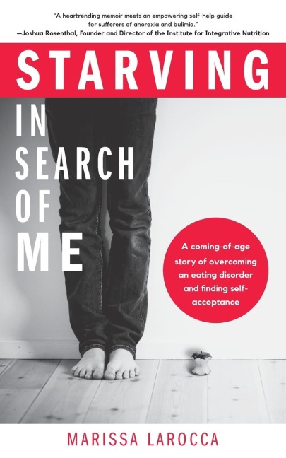 Starving in Search of Me: A Coming-Of-Age Story of Overcoming an Eating Disorder and Finding Self-Acceptance (Eating Disorder Recovery and Gay Rights)