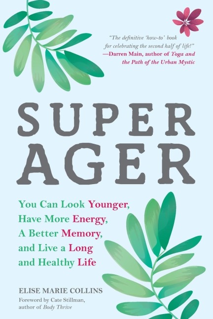 Super Ager: You Can Look Younger, Have More Energy, a Better Memory, and Live a Long and Healthy Life (Aging Healthy, Staying Young)