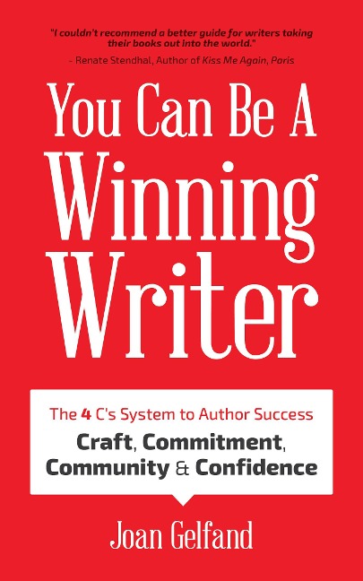 You Can Be a Winning Writer: The 4 Cs Approach of Successful Authors - Craft, Commitment, Community, and Confidence