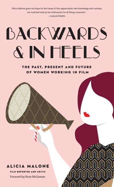Backwards & in Heels: The Past, Present and Future of Women Working in Film (Incredible Women Who Broke Barriers in Filmmaking)