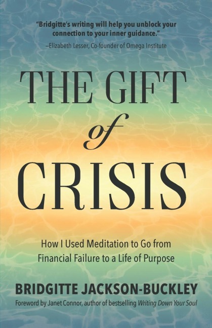 The Gift of Crisis: How I Used Meditation to Go from Financial Failure to a Life of Purpose (Debt, Loss of Job, Gifts of Failure)