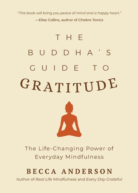 The Buddhas Guide to Gratitude: The Life-Changing Power of Every Day Mindfulness (Stillness, Shakyamuni Buddha, for Readers of You Are Here by Thich Nhat Hanh)