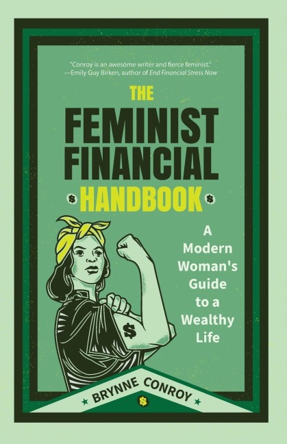 The Feminist Financial Handbook: A Modern Womans Guide to a Wealthy Life (Feminism Book, for Readers of Hood Feminism or The Financial Diet)
