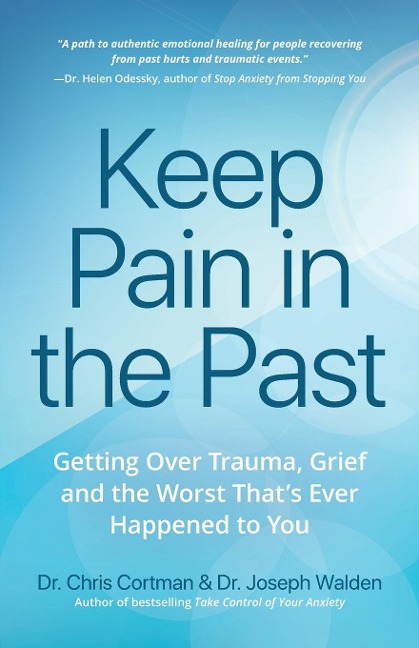 Keep Pain in the Past: Getting Over Trauma, Grief and the Worst Thats Ever Happened to You (Depression, PTSD)