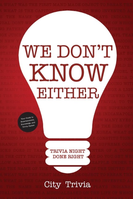 We Dont Know Either: Trivia Night Done Right (Trivia book, Questions for Adults, Trivia Night Kit, for Fans of Uncle Johns Bathroom Reader)