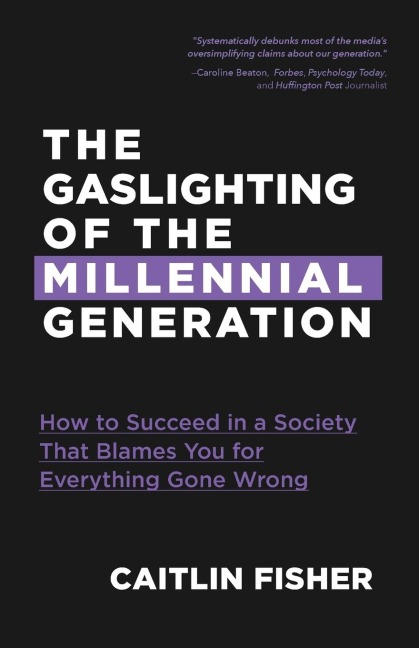 The Gaslighting of the Millennial Generation: How to Succeed in a Society That Blames You for Everything Gone Wrong (White Elephant Gift)