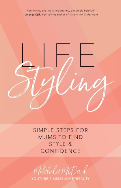 Life Styling: Simple Steps for Mums to Find  Style & Confidence (Gift for Mom, Parisian Chic, Italian Style Fashion Beauty)