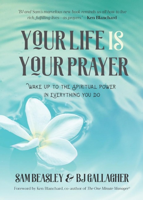 Your Life Is Your Prayer: Wake Up to the Spiritual Power in Everything You Do (Meditations, Affirmations, for Readers of 90 Days of Power Prayer or Enjoy Your Prayer Life)