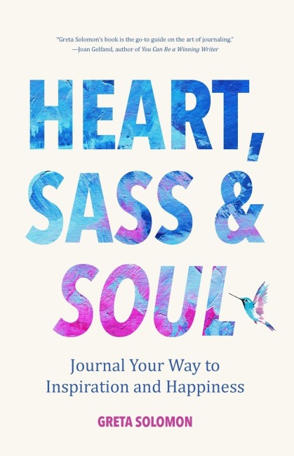 Heart, Sass & Soul: Journal Your Way to Inspiration and Happiness (Therapy Via the Free Writing Technique)